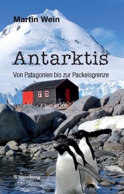 Antarktis - Von Patagonien bis zur Packeisgrenze, Martin Wein