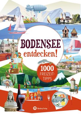 Bodensee entdecken! 1000 Freizeittipps : Natur, Kultur, Sport, Spa?, Marion ...