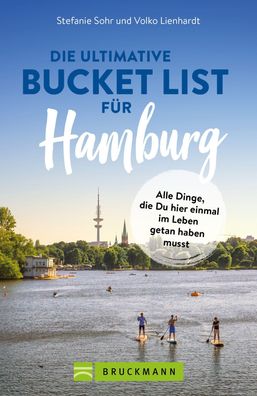 Die ultimative Bucket List f?r Hamburg, Volko Lienhardt