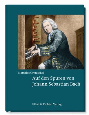 Auf den Spuren von Johann Sebastian Bach, Matthias Gretzschel