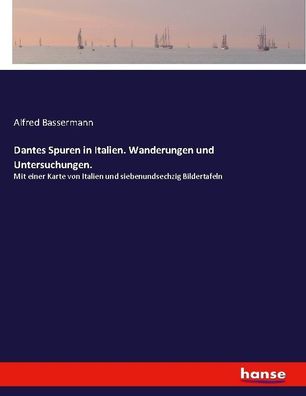 Dantes Spuren in Italien. Wanderungen und Untersuchungen., Alfred Bassermann
