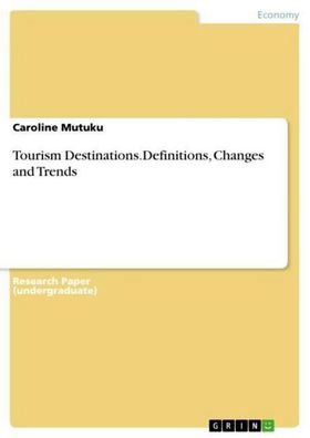 Tourism Destinations. Definitions, Changes and Trends, Caroline Mutuku