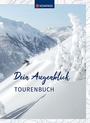 Kompass Winter & Skitourenbuch: Dein Augenblick Tourenbuch und Notizbuch zu ...