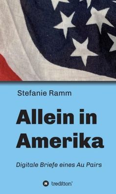Allein in Amerika - Digitale Briefe eines Au Pairs, Stefanie Ramm