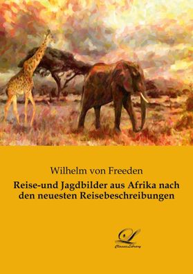 Reise-und Jagdbilder aus Afrika nach den neuesten Reisebeschreibungen, Wilh ...
