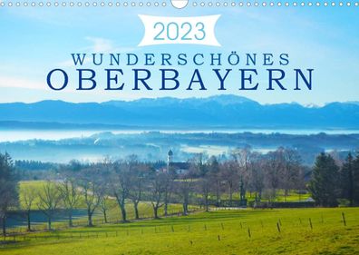 Wundersch?nes Oberbayern (Wandkalender 2023 DIN A3 quer), Alexandra Kurz