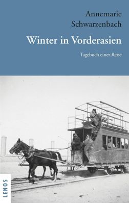 Ausgew?hlte Werke von Annemarie Schwarzenbach / Winter in Vorderasien, Anne ...
