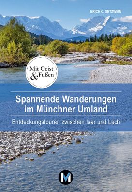 Spannende Wanderungen im M?nchner Umland, Erich C. Setzwein