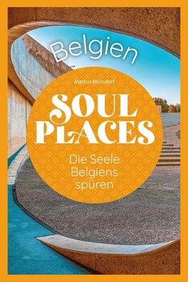 Soul Places Belgien - Die Seele Belgiens sp?ren, Markus M?rsdorf
