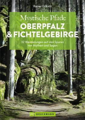 Mystische Pfade Oberpfalz & Fichtelgebirge, Rainer D. Kr?ll