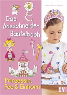Das Ausschneide-Bastelbuch - Prinzessin, Fee & Einhorn, Andrea K?ssner-Neub ...