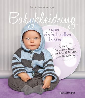 Babykleidung supereinfach selber stricken! 1 Prinzip - 30 niedliche Modelle ...