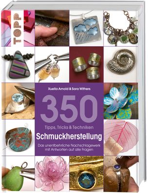 350 Tipps, Tricks & Techniken Schmuckherstellung, Xuella Arnold
