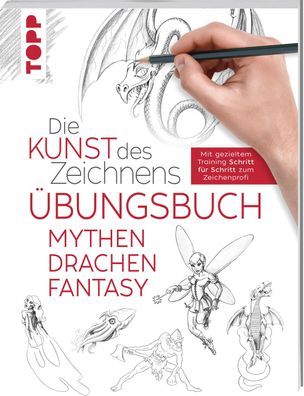 Die Kunst des Zeichnens - Mythen, Drachen, Fantasy ?bungsbuch, Frechverlag