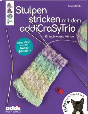Stulpen stricken mit dem addiCraSyTrio (kreativ. kompakt.), Sylvie Rasch