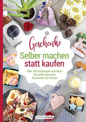 Selber machen statt kaufen - Geschenke, smarticular Verlag