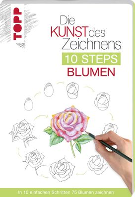 Die Kunst des Zeichnens 10 Steps - Blumen, Mary Woodin