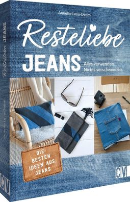 Resteliebe Jeans - Alles verwenden, nichts verschwenden!, Annette Leva-Dehm