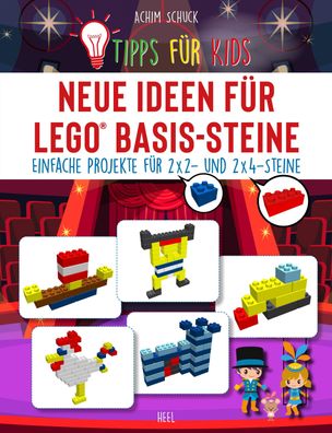 Tipps f?r Kids: Neue Ideen f?r LEGO? Basis-Steine, Achim Schuck
