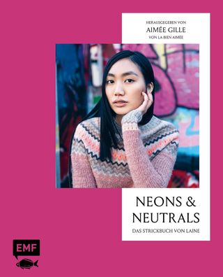 Neons and Neutrals - Das Strickbuch von Laine, Aim?e Gille