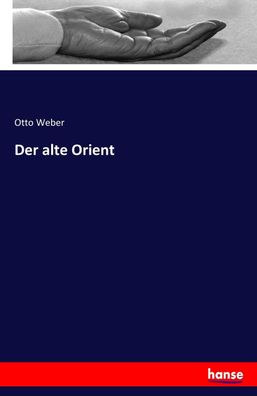 Der alte Orient, Otto Weber