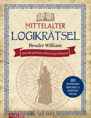Mittelalter Logikr?tsel - Bruder William und die geheime Pforte des Wissens ...