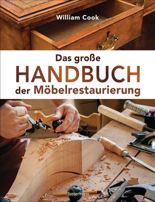 Das gro?e Handbuch der M?belrestaurierung. Selbst restaurieren, reparieren, ...