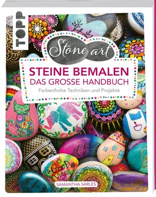 StoneArt: Steine bemalen - Das gro?e Handbuch, Samantha Sarles