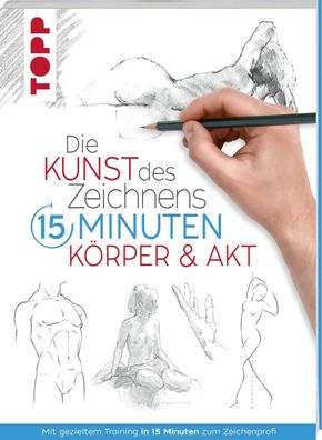 Die Kunst des Zeichnens 15 Minuten. K?rper & Akt, Frechverlag