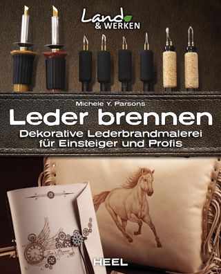 Leder brennen: Dekorative Lederbrandmalerei f?r Einsteiger und Profis, Mich ...