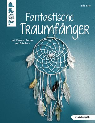 Fantastische Traumf?nger (kreativ. kompakt.), Elke Eder
