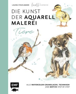 Die Kunst der Aquarellmalerei - Tiere: alle Watercolor-Grundlagen, Technike ...