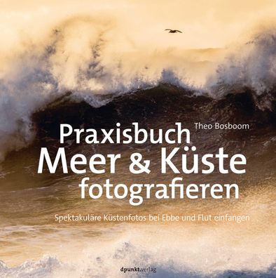 Praxisbuch Meer & K?ste fotografieren, Theo Bosboom
