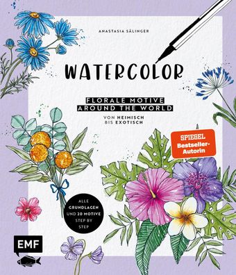Watercolor - Florale Motive around the world: von heimisch bis exotisch, A ...