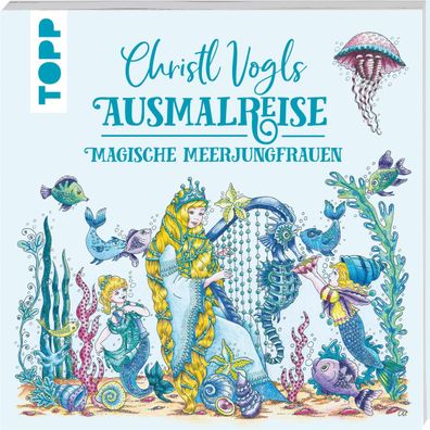 Christl Vogls Ausmalreise - Magische Meerjungfrauen, Christl Vogl