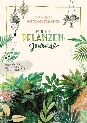 Friederikefox: Mein Pflanzen-Journal, Julia Ruda