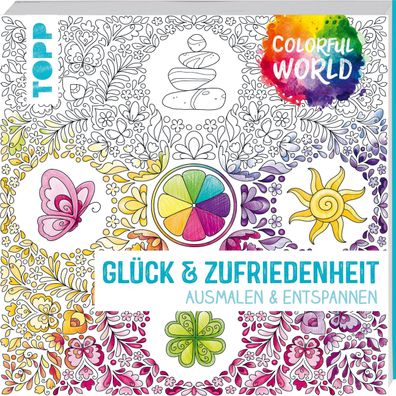 Colorful World - Gl?ck & Zufriedenheit: Ausmalen & entspannen, Ursula Schwa ...