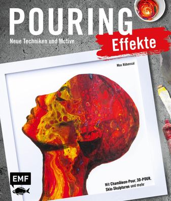 Pouring Effekte - Neue Techniken und Motive f?r Acrylic Pouring, Max R?bens ...