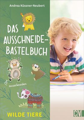 Das Ausschneide-Bastelbuch Wilde Tiere, Andrea K?ssner-Neubert