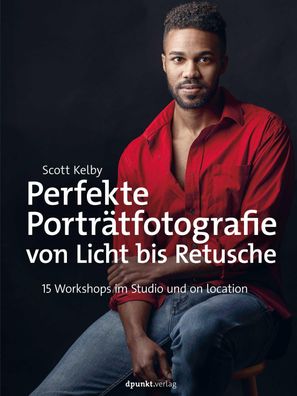 Perfekte Portr?tfotografie von Licht bis Retusche, Scott Kelby