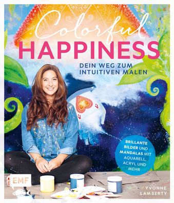 Colorful Happiness - Dein Weg zum Intuitiven Malen, Yvonne Lamberty