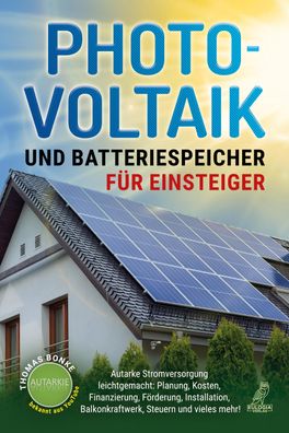 Photovoltaik und Batteriespeicher f?r Einsteiger, Thomas Bonke