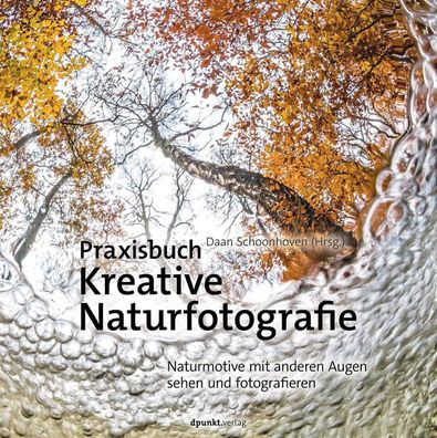 Praxisbuch Kreative Naturfotografie, Daan Schoonhoven