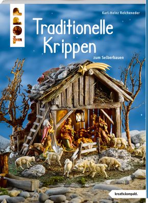 Traditionelle Krippen zum Selberbauen (kreativ. kompakt), Karl-Heinz Reichen ...