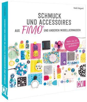 Schmuck und Accessoires aus FIMO? und anderen Modelliermassen, Heidi Helyard
