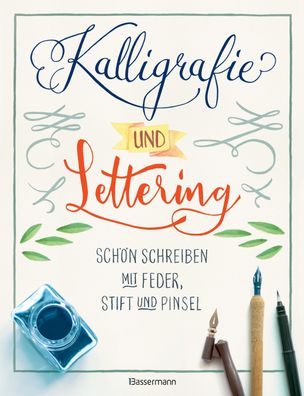 Kalligrafie und Lettering. Sch?n schreiben mit Feder, Stift und Pinsel, Nor ...