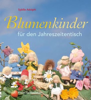Blumenkinder f?r den Jahreszeitentisch, Sybille Adolphi