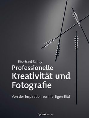 Professionelle Kreativit?t und Fotografie, Eberhard Schuy