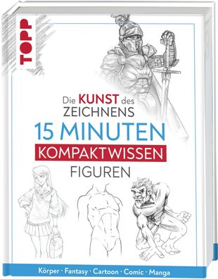 Die Kunst des Zeichnens 15 Minuten Kompaktwissen Figuren, Frechverlag