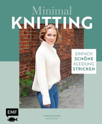 Minimal Knitting - Einfach sch?ne Kleidung stricken, Carina Schauer